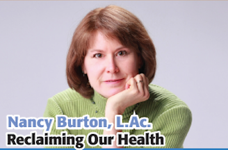 Nancy Burton L.Ac.  Reclaiming Our Health
